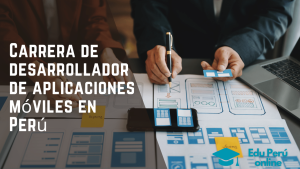 Carrera de desarrollador de aplicaciones móviles en Perú