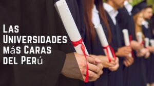 Las Universidades más Caras del Perú