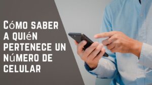 Cómo saber a quién pertenece un número de celular en Perú